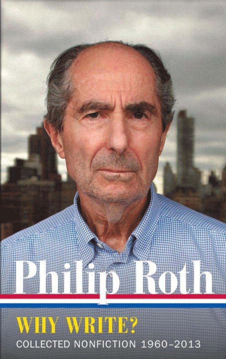 Philip Roth - Philip Roth: Why Write? Collected Nonfiction 1960-2014, Inbunden