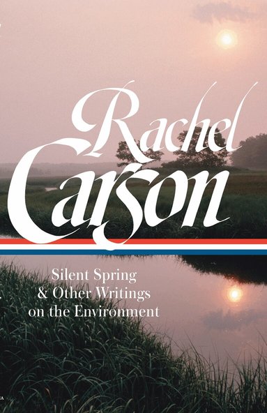 Rachel Carson, Sandra Steingraber - Rachel Carson: Silent Spring & Other Environmental Writings, Inbunden