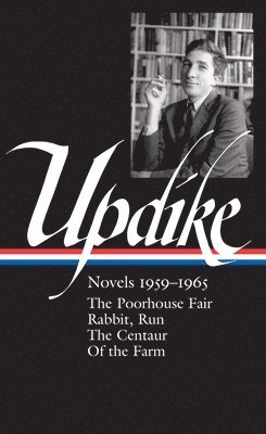 bokomslag John Updike: Novels 1959-1965 (Loa #311): The Poorhouse Fair / Rabbit, Run / The Centaur / Of the Farm