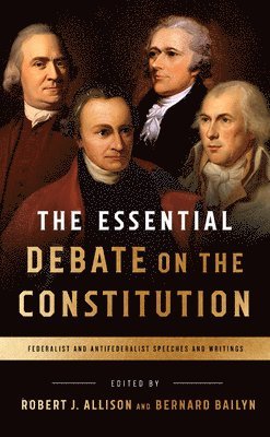 bokomslag The Essential Debate on the Constitution: Federalist and Antifederalist Speeches and Writings