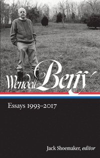 bokomslag Wendell Berry: Essays 1993 - 2017