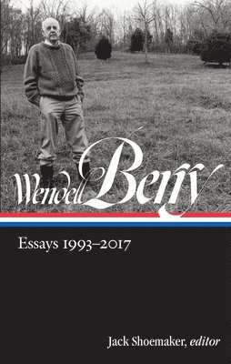 Wendell Berry: Essays 1993 - 2017 1