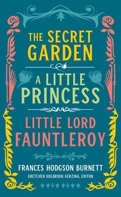 Frances Hodgson Burnett: The Secret Garden, A Little Princess, Little Lord Fauntleroy 1