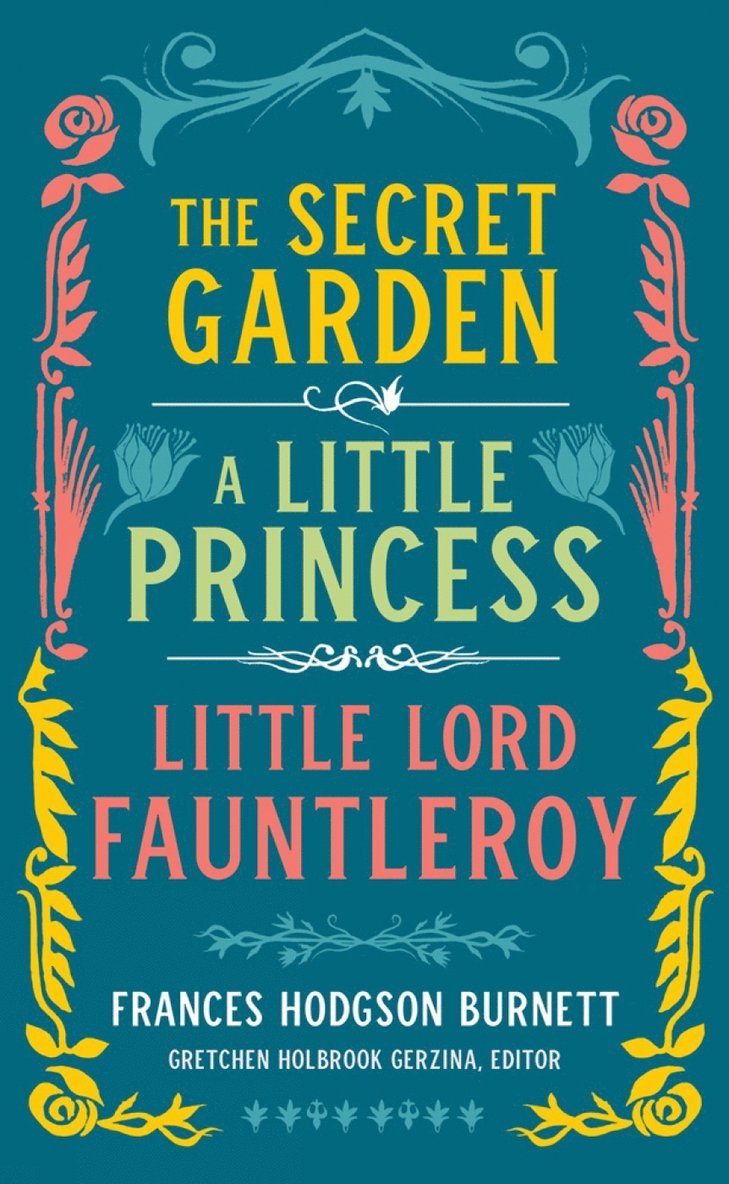 Frances Hodgson Burnett, Gretchen Holbrook Gerzina, Gretchen Holbrook Gerzina - Frances Hodgson Burnett: The Secret Garden, A Little Princess, Little Lord Fauntleroy, Inbunden