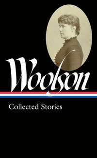 bokomslag Constance Fenimore Woolson: Collected Stories (LOA #327)