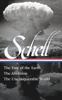 bokomslag Jonathan Schell The Fate Of The Earth, The Abolition, The Unconquerable Worl