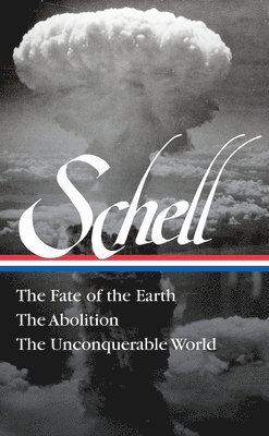 Jonathan Schell The Fate of the Earth, The Abolition, The Unconquerable Worl 1