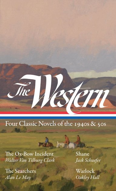 Walter Van Tilburg Clark, Jack Schaefer, Alan Le May, Oakley Hall, Ron Hansen - Western: Four Classic Novels of the 1940s & 50s (LOA #331), Inbunden