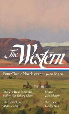bokomslag The Western: Four Classic Novels of the 1940s & 50s (Loa #331): The Ox-Bow Incident / Shane / The Searchers / Warlock