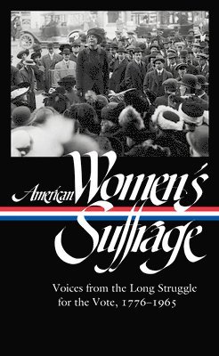 American Women's Suffrage: Voices from the Long Struggle for the Vote 1