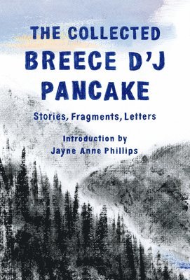 bokomslag Collected Breece D'J Pancake: Stories, Fragments, Letters