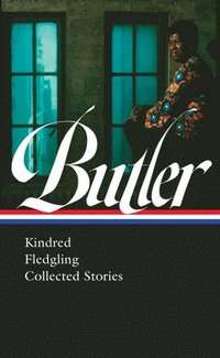 bokomslag Octavia E. Butler: Kindred, Fledgling, Collected Stories (Loa #338)