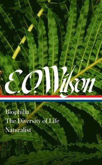 bokomslag E. O. Wilson: Biophilia, The Diversity of Life, Naturalist (LOA #340)