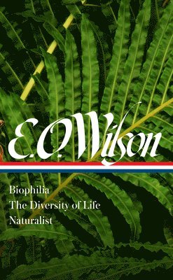 E. O. Wilson: Biophilia, The Diversity Of Life, Naturalist (loa #340) 1