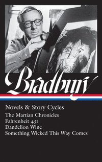 bokomslag Ray Bradbury: Novels & Story Cycles (Loa #347): The Martian Chronicles / Fahrenheit 451 / Dandelion Wine / Something Wicked This Way Comes