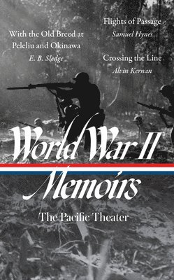 World War II Memoirs: The Pacific Theater (Loa #351): With the Old Breed at Peleliu and Okinawa / Flights of Passage / Crossing the Line 1