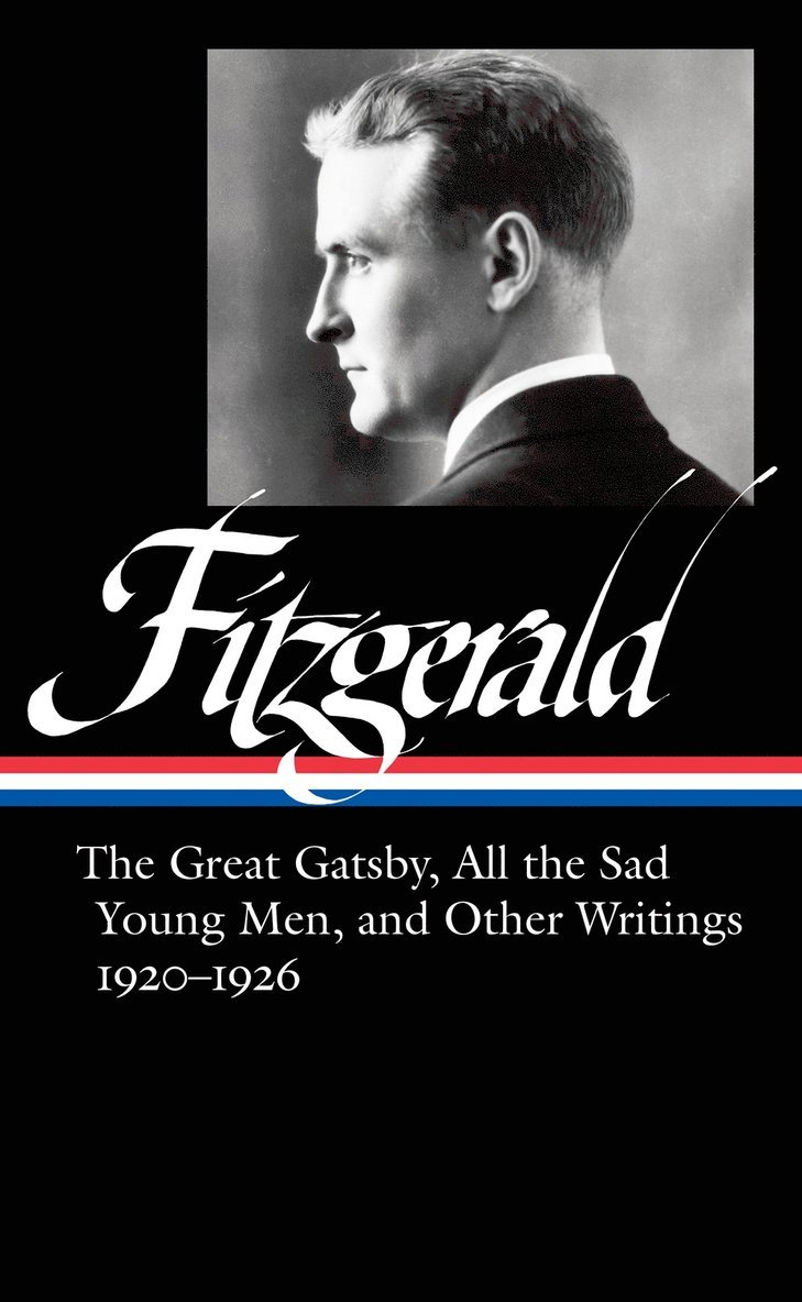 F. Scott Fitzgerald: The Great Gatsby, All the Sad Young Men & Other Writings 1920-26