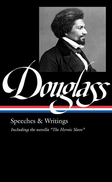 Frederick Douglass, David W. Blight - Frederick Douglass: Speeches & Writings (LOA #358), Inbunden