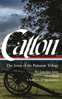 bokomslag Bruce Catton: The Army of the Potomac Trilogy (Loa #359): Mr. Lincoln's Army / Glory Road / A Stillness at Appomattox