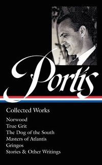 bokomslag Charles Portis: Collected Works (Loa #369): Norwood / True Grit / The Dog of the South / Masters of Atlantis / Gringos / Stories & Other Writings