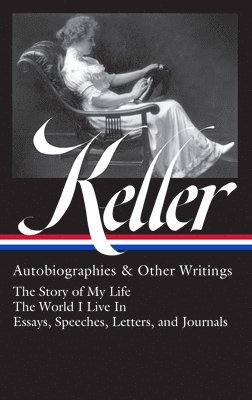 Helen Keller: Autobiographies & Other Writings (LOA #378) 1