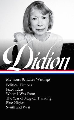 Joan Didion, David L. Ulin - Joan Didion: Memoirs & Later Writings (Loa #386): Political Fictions / Fixed Ideas / Where I Was from / The Year of Magical Thinking (Memoir & Play) /, Inbunden