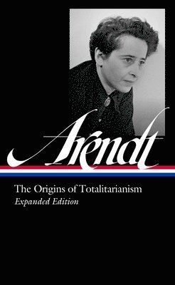 bokomslag Hannah Arendt: The Origins of Totalitarianism Expanded Edition (Loa #389)
