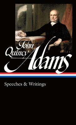 John Quincy Adams, David Waldstreicher, D... Adams, John Quincy & Waldstreicher, David Waldstreicher - John Quincy Adams: Speeches & Writings (LOA #390), Inbunden