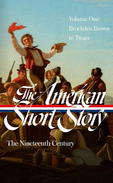 John Stauffer, John Stauffer - American Short Story: The Nineteenth Century, Volume 1 (LOA #394), Inbunden