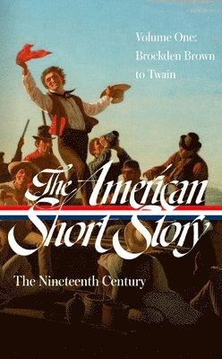 bokomslag The American Short Story: The Nineteenth Century, Volume 1 (Loa #394)