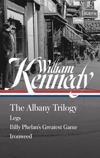 bokomslag William Kennedy: The Albany Trilogy (Loa #397): Legs / Billy Phelan's Greatest Game / Ironweed