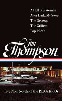 bokomslag Jim Thompson: Five Noir Novels of the 1950s & 60s (#399): A Hell of a Woman / After Dark, My Sweet / The Getaway / The Grifters / Pop. 1280