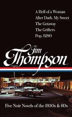 bokomslag Jim Thompson: Five Noir Novels of the 1950s & 60s (#399): A Hell of a Woman / After Dark, My Sweet / The Getaway / The Grifters / Pop. 1280
