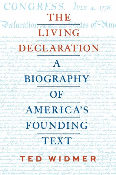 Ted Widmer - Living Declaration: A Biography of America's Founding Text, Inbunden