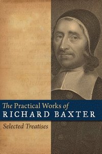 bokomslag The Practical Works of Richard Baxter