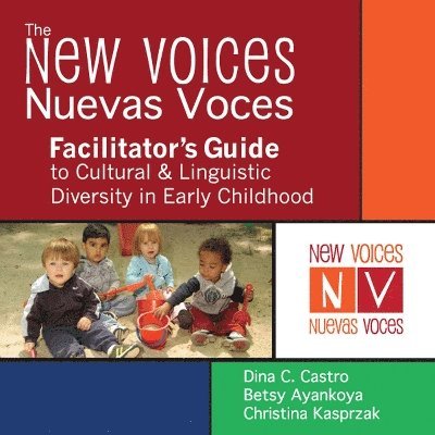 The New Voices - Nuevas Voces Facilitator's Guide to Cultural & Linguistic Diversity in Early Childhood 1