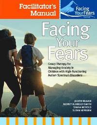 bokomslag Facing Your Fears: Group Therapy for Managing Anxiety in Children with High-Functioning Autism Spectrum Disorders