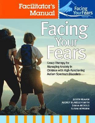 bokomslag Facing Your Fears: Group Therapy for Managing Anxiety in Children with High-Functioning Autism Spectrum Disorders