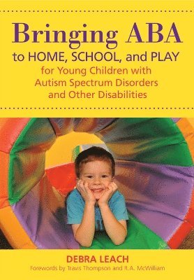 bokomslag Bringing ABA to Home, School and Play for Young Children with Autism Spectrum Disorders and Other Disabilities