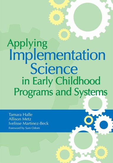 Tamara Halle, Allison Metz, Ivelisse Martinez-Beck - Applying Implementation Science in Early Childhood Programs and Systems, Häftad