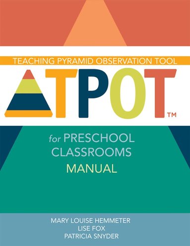Mary Louise Hemmeter, Lise K. Fox, Patricia Snyder - Teaching Pyramid Observation Tool (TPOT™) for Preschool Classrooms Manual, Häftad