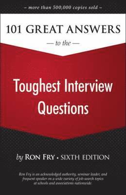 Ron Fry - 101 Great Answers to the Toughest Interview Questions, Häftad