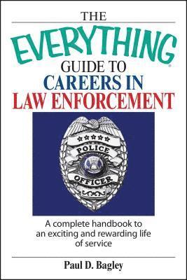 The Everything Guide to Careers in Law Enforcement 1