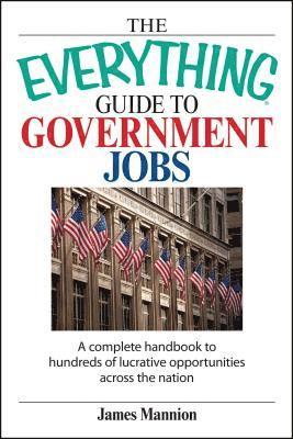 The Everything Guide to Government Jobs 1