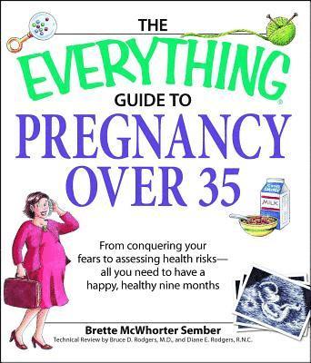 bokomslag The Everything Guide to Pregnancy Over 35: From Conquering Your Fears to Assessing Health Risks--All You Need to Have a Happy, Healthy Nine Months
