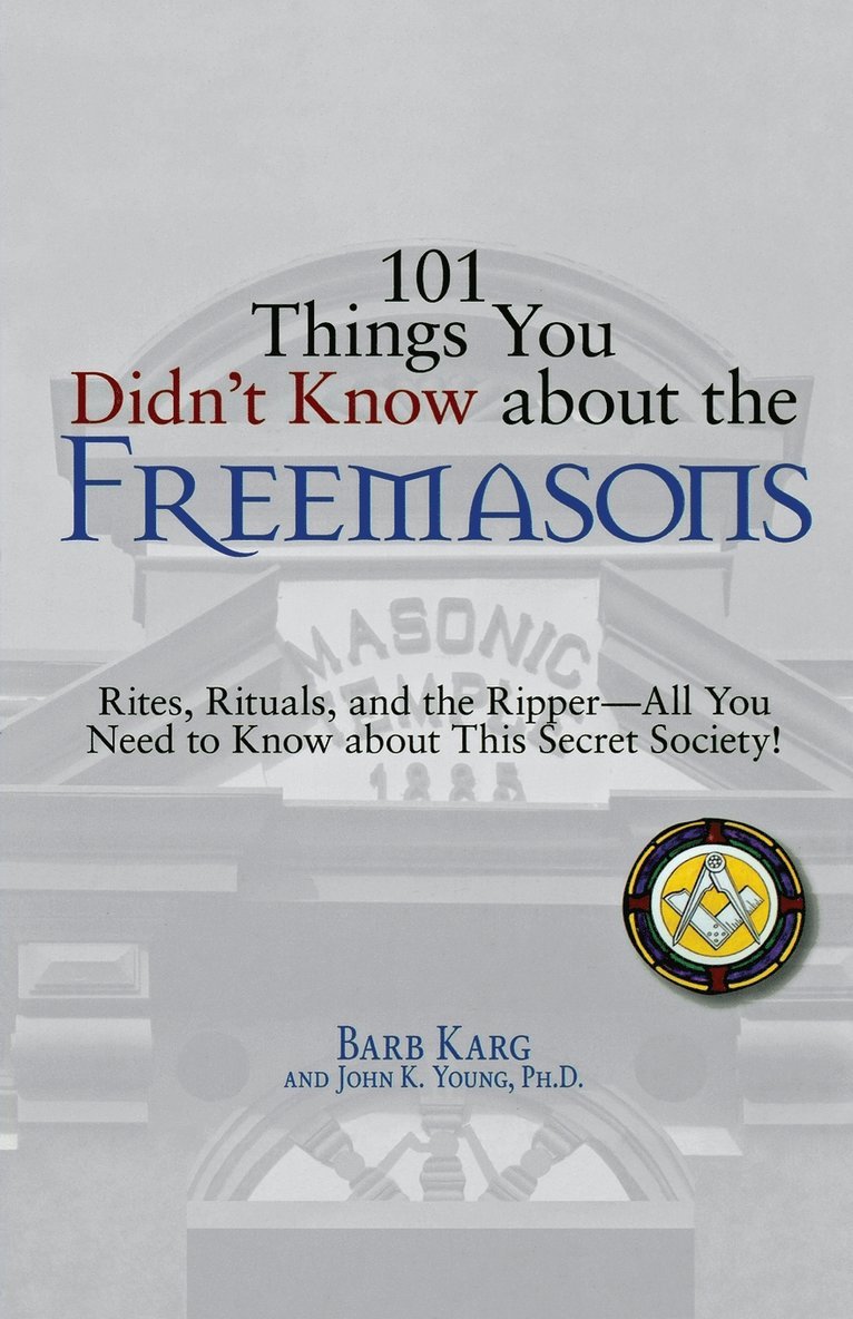 Barbara Karg, John K. Young - 101 Things You Didn't Know about the Freemasons: Rites, Rituals, and the Ripper-All You Need to Know about This Secret Society!, Häftad