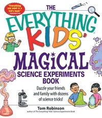 bokomslag The Everything Kids' Magical Science Experiments Book
