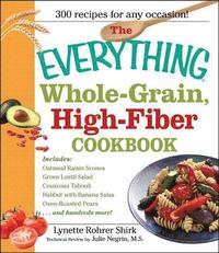 bokomslag The Everything Whole Grain, High Fiber Cookbook: Delicious, Heart-Healthy Snacks and Meals the Whole Family Will Love