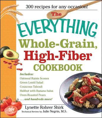 bokomslag The Everything Whole Grain, High Fiber Cookbook: Delicious, Heart-Healthy Snacks and Meals the Whole Family Will Love