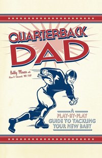 bokomslag Quarterback Dad: A Play-By-Play Guide to Tackling Your New Baby